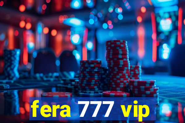 fera 777 vip